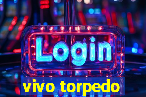 vivo torpedo